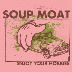 Soup Moat: Enjoy Your Hobbies 7"